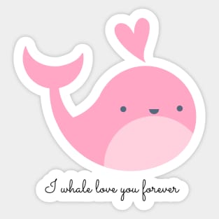 I whale love you forever! Sticker